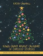 Down Under Advent Calendar of Chrissy Stories: GREAT ACTIVITIES FOR THE 2013 SILLY SEASON 1452565406 Book Cover