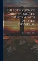 The Formation of Christendom The Christian Faith and the Individual; Volume 1 1019460628 Book Cover