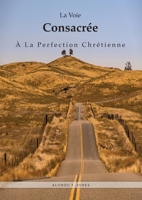 La Voie Consacrée À La Perfection Chrétienne: La perfection chrétienne à la lumière de la purification du sanctuaire, Law and Grace, Livres vers 1888 (Livres Sur Le Message de 1888) 1088214088 Book Cover