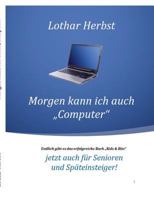 Morgen kann ich auch Computer: Jetzt auch für Senioren und Späteinsteiger! 3746077575 Book Cover