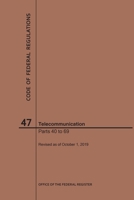 Code of Federal Regulations Title 47, Telecommunication, Parts 40-69, 2019 1640246983 Book Cover