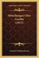 Mitteilungen �ber Goethe; Auf Grund Der Ausgabe Von 1841 Und Des Handschriftlichen Nachlasses; 1271726548 Book Cover