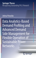 Data Analytics-Based Demand Profiling and Advanced Demand Side Management for Flexible Operation of Sustainable Power Networks (Springer Theses) 3030399427 Book Cover