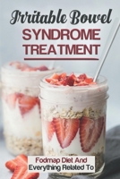 Irritable Bowel Syndrome Treatment: Fodmap Diet And Everything Related To: Fodmap Diet Recipes B09FS5DML2 Book Cover