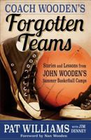 Coach Wooden's Forgotten Teams: Stories and Lessons from John Wooden's Summer Basketball Camps 0800726995 Book Cover