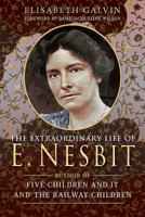 The Extraordinary Life of E Nesbit: Author of Five Children and It and the Railway Children 1526714779 Book Cover