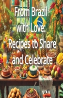 From Brazil with Love: Recipes to Share and Celebrate B0DQ9522DB Book Cover