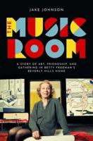 The Music Room: A Story of Art, Friendship, and Gathering in Betty Freeman's Beverly Hills Home 0197775721 Book Cover