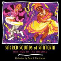 Sacred Sounds of Santeria: Rhythms of the Orishas 1594770026 Book Cover