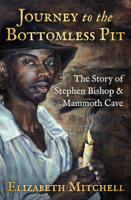 Journey to the Bottomless Pit: The Story of Stephen Bishop and Mammoth Cave 0439826403 Book Cover