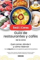 Seúl | Corea Guía de restaurantes y cafés de la zona - Qué comer, dónde ir y cómo reservar, con código QR para una experiencia gastronómica perfecta (Guía de Viaje de Corea) (Spanish Edition) B0DS7CNX76 Book Cover