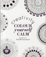 Colour Yourself Calm: Creativity 1849497575 Book Cover