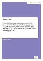 Untersuchungen Zur Expression Der Telomeraseuntereinheiten Hterc Und Htert in Normalen Und Neoplastischem Nierengewebe 3838610504 Book Cover