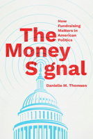 The Money Signal: How Fundraising Matters in American Politics (Chicago Studies in American Politics) 0226841146 Book Cover