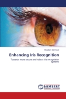 Enhancing Iris Recognition: Towards more secure and robust iris recognition systems 3659205044 Book Cover