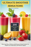 Ultimate Smoothie Sensations: 200 Quick and Healthy Recipes for Vibrant Living B0CM1KTMBD Book Cover
