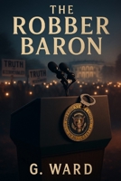 Robber Baron: Satire of an American President B0F4PL5NS8 Book Cover