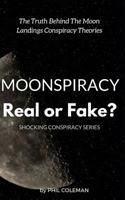 MOONSPIRACY: Real or Fake?: The Truth Behind The Moon Landings Conspiracy Theories… 1521065438 Book Cover