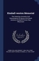 Kimball-weston Memorial: The American Ancestry And Descendants Of Alonzo And Sarah (weston) Kimball Of Green Bay, Wisconsin - Primary Source Edition 1013829891 Book Cover