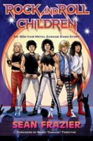 Rock and Roll Children : An 80s Hair Metal Garage Band Story 1735581720 Book Cover