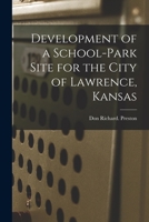 Development of a School-park Site for the City of Lawrence, Kansas 1013384172 Book Cover