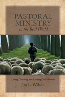 Pastoral Ministry in the Real World: Loving, Teaching, and Leading God’s People 1683592123 Book Cover