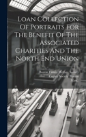 Loan Collection of Portraits for the Benefit of the Associated Charities and the North End Union 1021599239 Book Cover