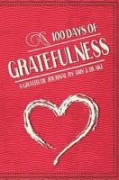 Gratitude Journal: 100 Days Of Gratefulness: Be Happier, Healthier And More Fulfilled In Less Than 10 Minutes A Day 1986666050 Book Cover