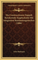 Die Constructionen Doppelt Beruhrender Kegelschnitte Mit Imaginaren Bestimmungsstucken (1886) 1161076263 Book Cover