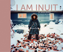 I Am Inuit: Portraits of Places and People of the Arctic 3716518395 Book Cover