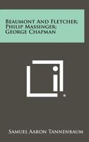 Beaumont And Fletcher; Philip Massinger; George Chapman 1258325454 Book Cover