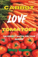 Carrot Loves Tomatoes: The Perfect match for your Garden 2023 B0C9RYT6RS Book Cover