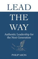 Lead The Way: Authentic Leadership for the Next Generation B0GRPLZR6F Book Cover