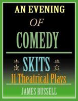 An Evening Of Comedy Skits: 11 Minute Theatrical Plays 0916367320 Book Cover