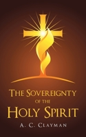 The Sovereignty of the Holy Spirit 1973696851 Book Cover