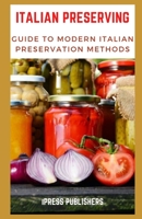 Italian Preserving: Guide to Modern Italian Preservation Methods B086Y5L211 Book Cover