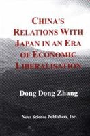 China's Relations with Japan in an Era: Of Economic Liberalisation. Editor. 1560726253 Book Cover