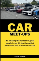 Car Meet-ups: It's amazing the number of great people in my life that I wouldn't have ever met if it wasn't for cars B0DR2TRWYH Book Cover