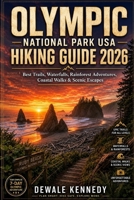 OLYMPIC NATIONAL PARK USA HIKING GUIDE 2026: Best Trails, Waterfalls, Rainforest Adventures, Coastal Walks & Scenic Escapes (THE EXPLORER'S TRAIL GUIDE SERIES) B0H23V3J9Q Book Cover