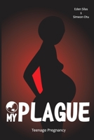 My plague: Teenage pregnancy B0BTRMZDQF Book Cover
