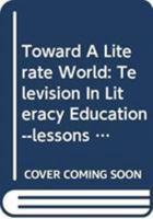 Toward A Literate World: Television In Literacy Education--lessons From The Arab Region 0367214261 Book Cover