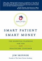 Smart Patient - Smart Money: The Simple Guide to Becoming an Educated, Empowered, Money-Saving Champion of the Healthcare You Deserve 0988737515 Book Cover