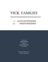 Vick Families of Gloucestershire and Herefordshire from the Sixteenth through the Eighteenth Centuries B0FJKLMGWT Book Cover