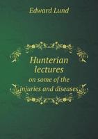 Hunterian Lectures on Some of the Injuries and Diseases 5518923740 Book Cover