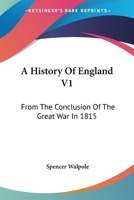 A History Of England V1: From The Conclusion Of The Great War In 1815 1163310840 Book Cover