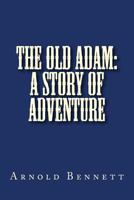 The Old Adam: A Story of Adventure 1515138941 Book Cover