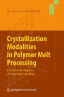 Crystallization Modalities in Polymer Melt Processing Fundamental Aspects of Structure Formation 321187626X Book Cover