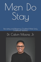 Men Do Stay: Recruiting and Retaining Qualified Male Early Childhood Teachers 1494392720 Book Cover
