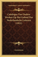 Catalogus Van Oudere Werken Op Het Gebied Der Nederlandsche Letteren (1921) 1167503759 Book Cover