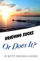 Grieving Sucks: Or Does It 0983444145 Book Cover